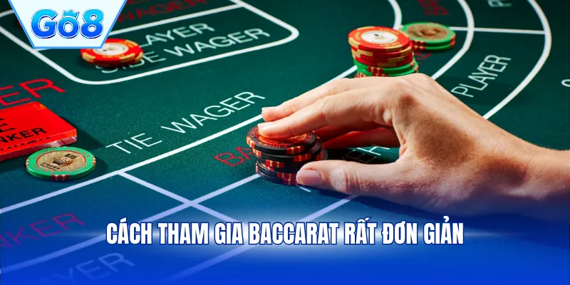 Cách tham gia Baccarat rất đơn giản