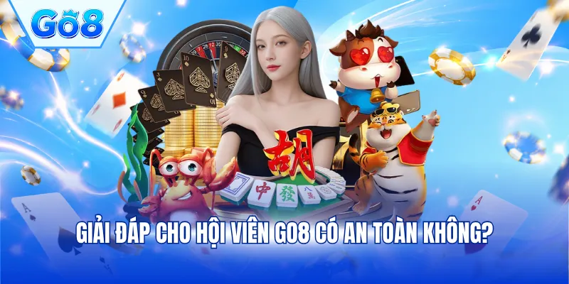 Giải đáp cho hội viên GO8 có an toàn không?