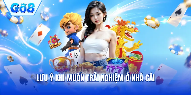 Lưu ý khi muốn trải nghiệm ở nhà cái