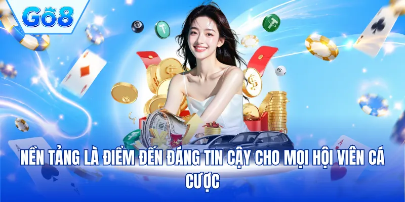 Nền tảng là điểm đến đáng tin cậy cho mọi hội viên cá cược